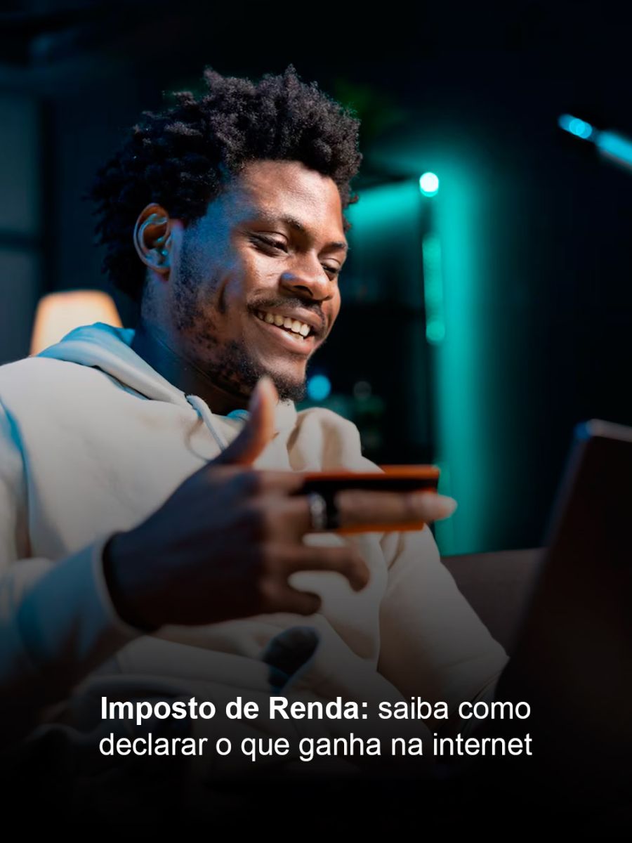 Imposto de Renda: saiba como declarar o que ganha na internet